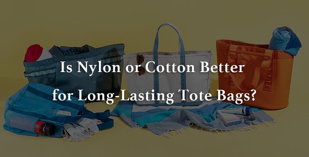 nylon or cotton better for long lasting tote bags
