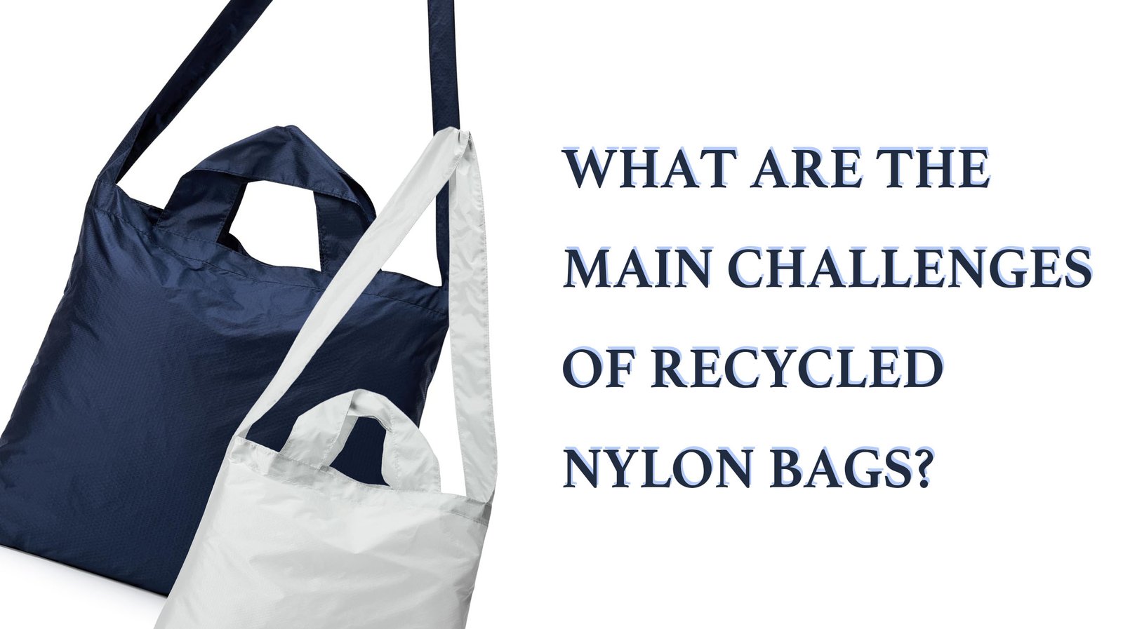 challenges of recycled nylon bag sourcing
